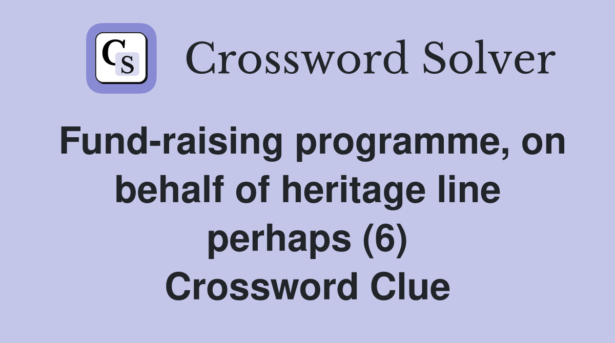 Fund-raising programme, on behalf of heritage line perhaps (6) Crossword Clue