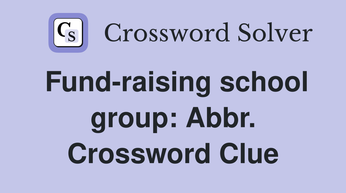 Fund-raising school group: Abbr. Crossword Clue