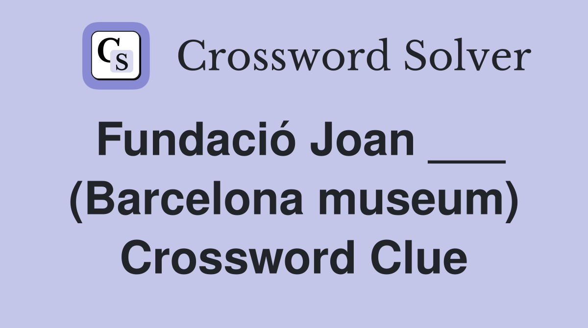 Fundació Joan ___ (Barcelona museum) Crossword Clue