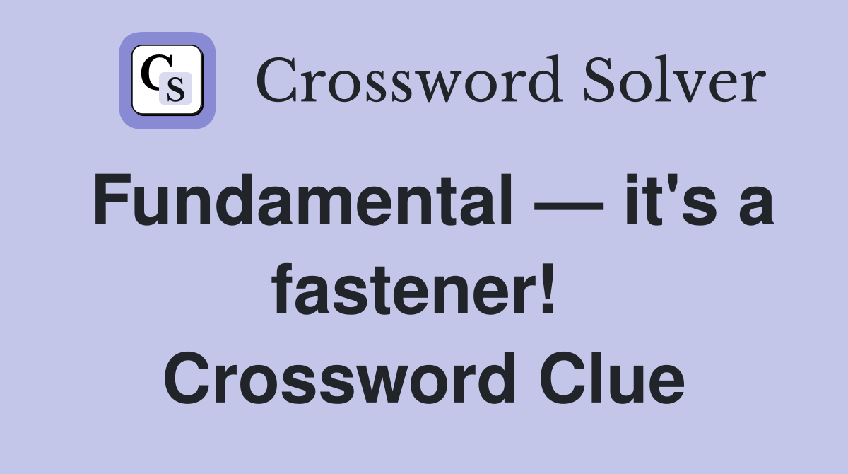 Fundamental — it's a fastener!  Crossword Clue