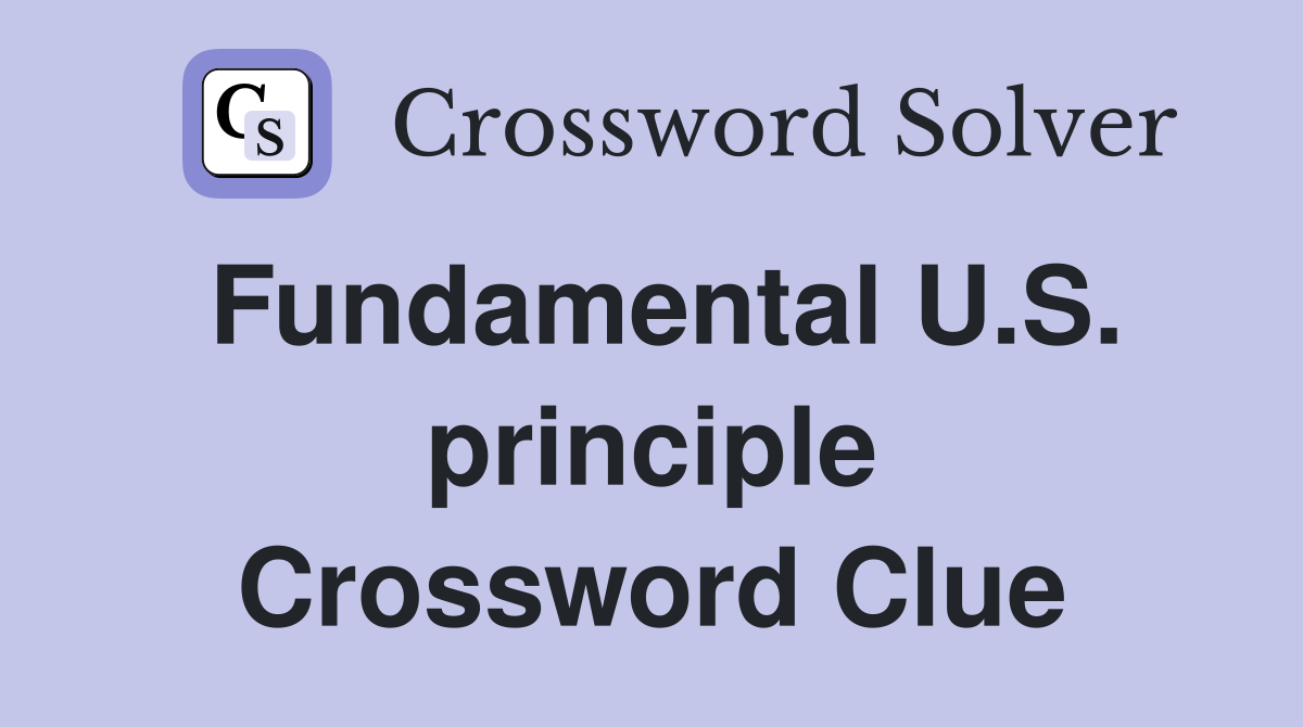 Fundamental U.S. principle Crossword Clue