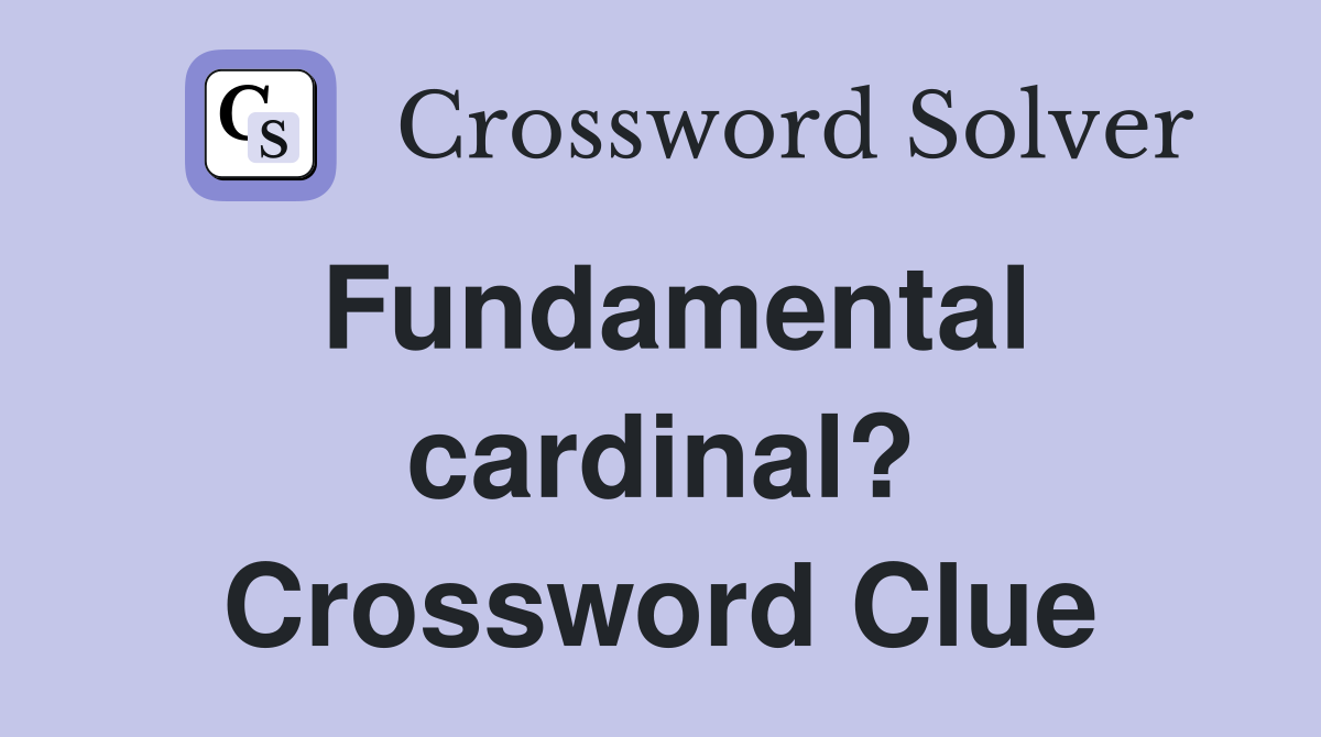 Fundamental cardinal? Crossword Clue
