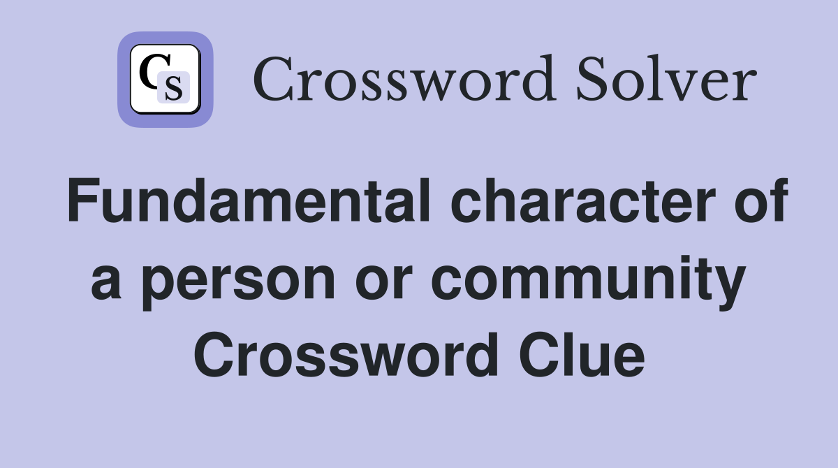 Fundamental character of a person or community Crossword Clue