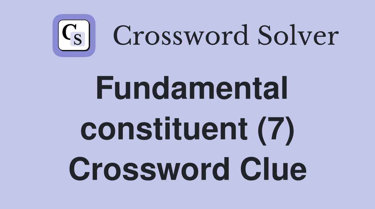Fundamental constituent (7) Crossword Clue