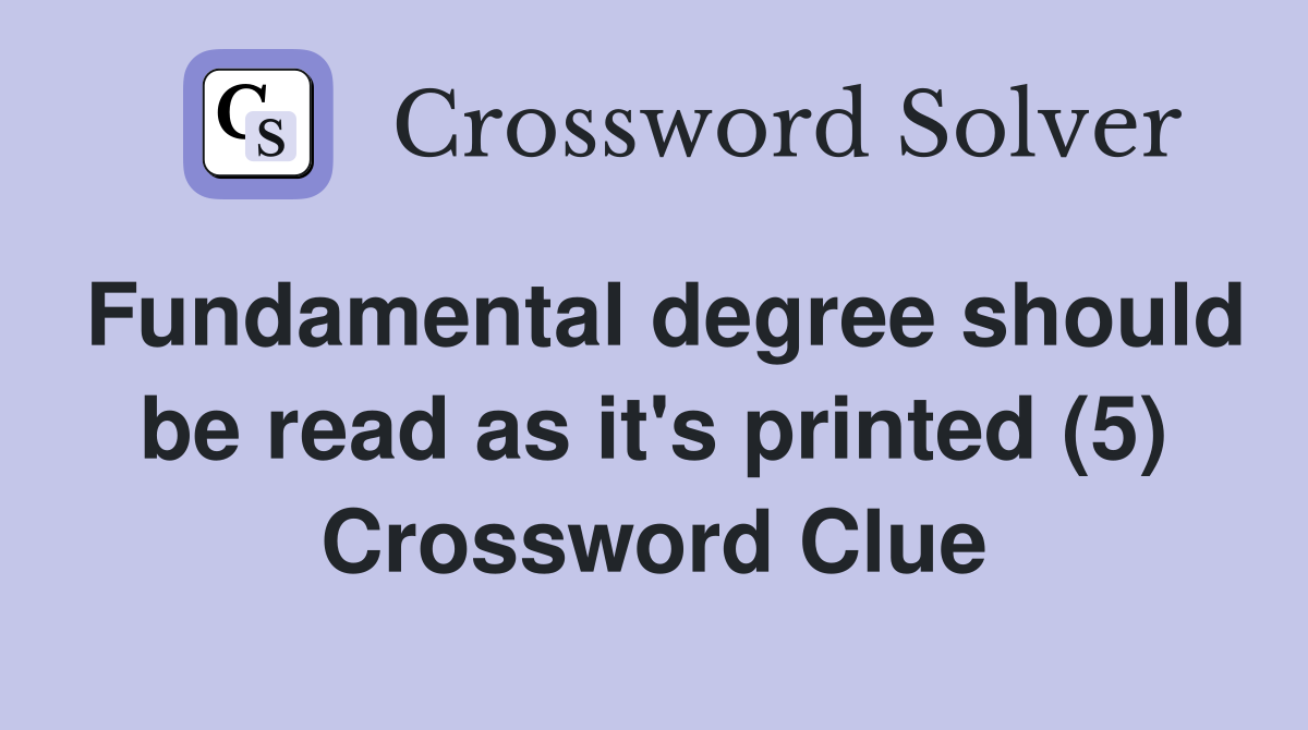 Fundamental degree should be read as it's printed (5) Crossword Clue