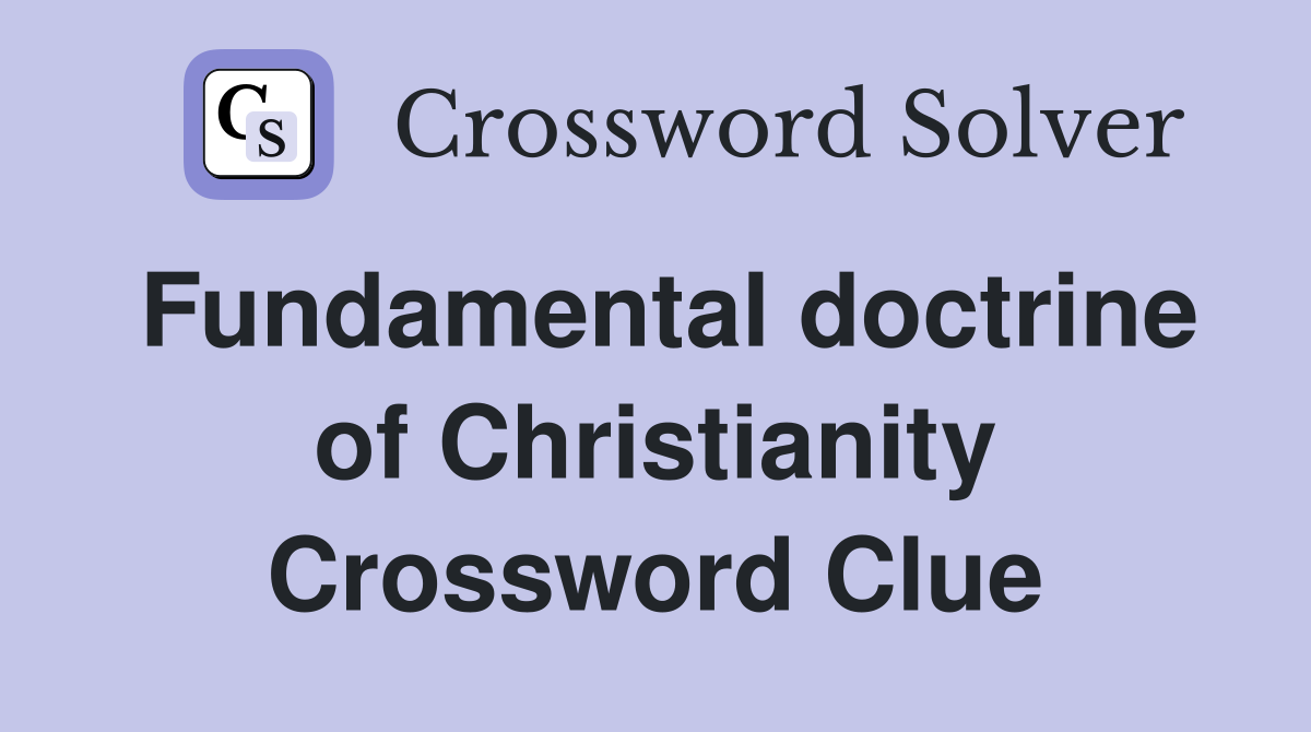 Fundamental doctrine of Christianity Crossword Clue