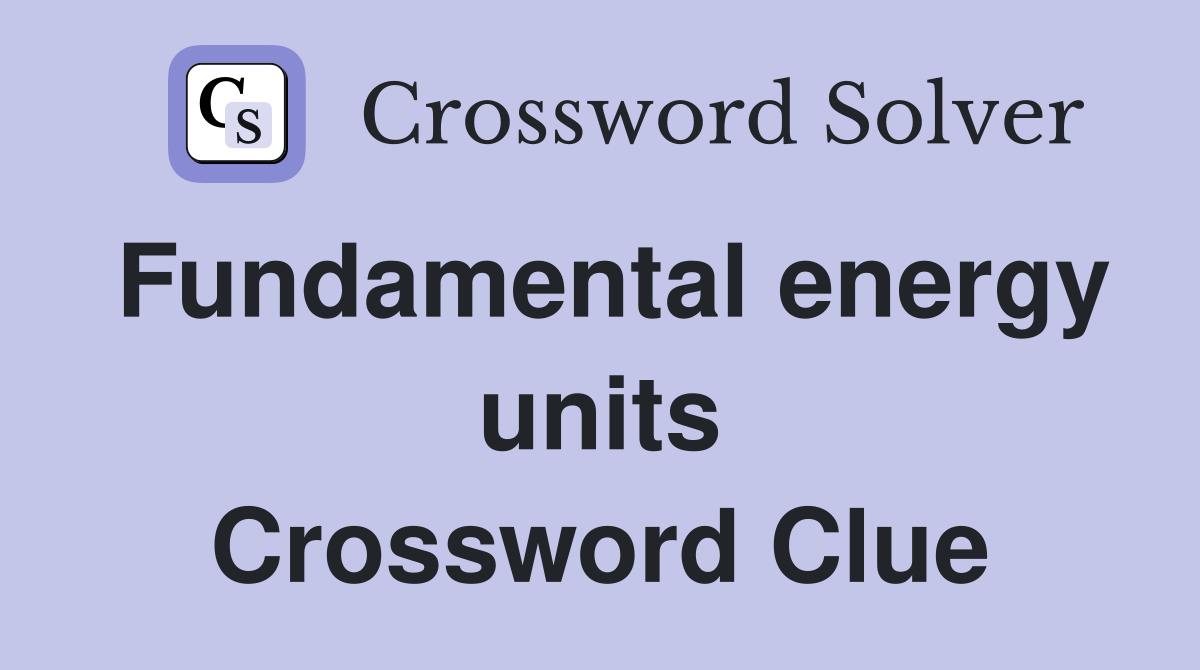 Fundamental energy units Crossword Clue