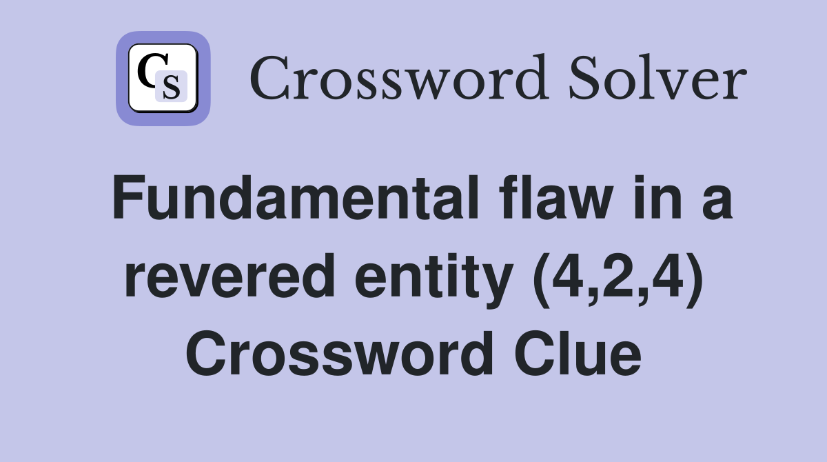 Fundamental flaw in a revered entity (4,2,4) Crossword Clue