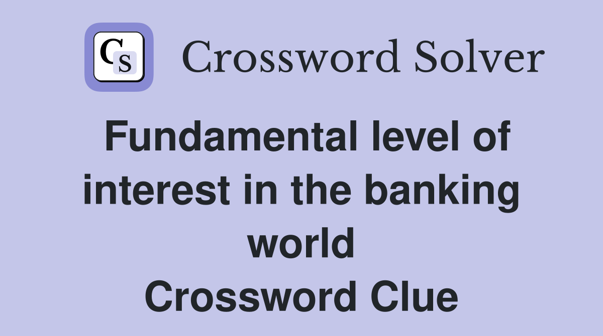 Fundamental level of interest in the banking world Crossword Clue
