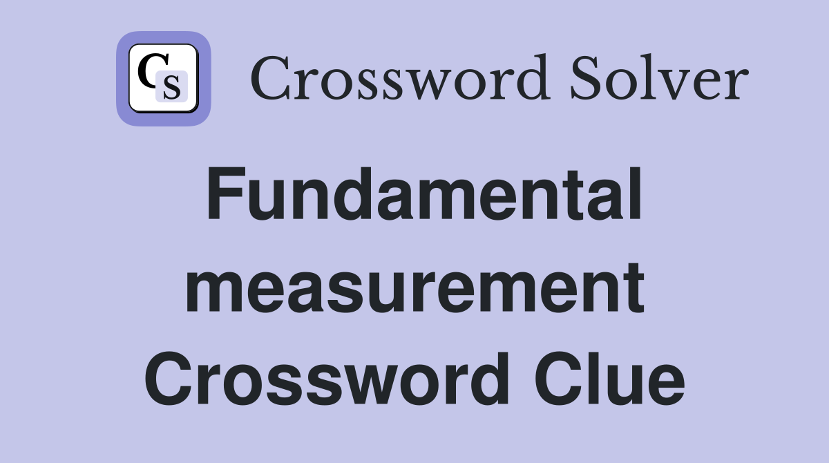 Fundamental measurement Crossword Clue