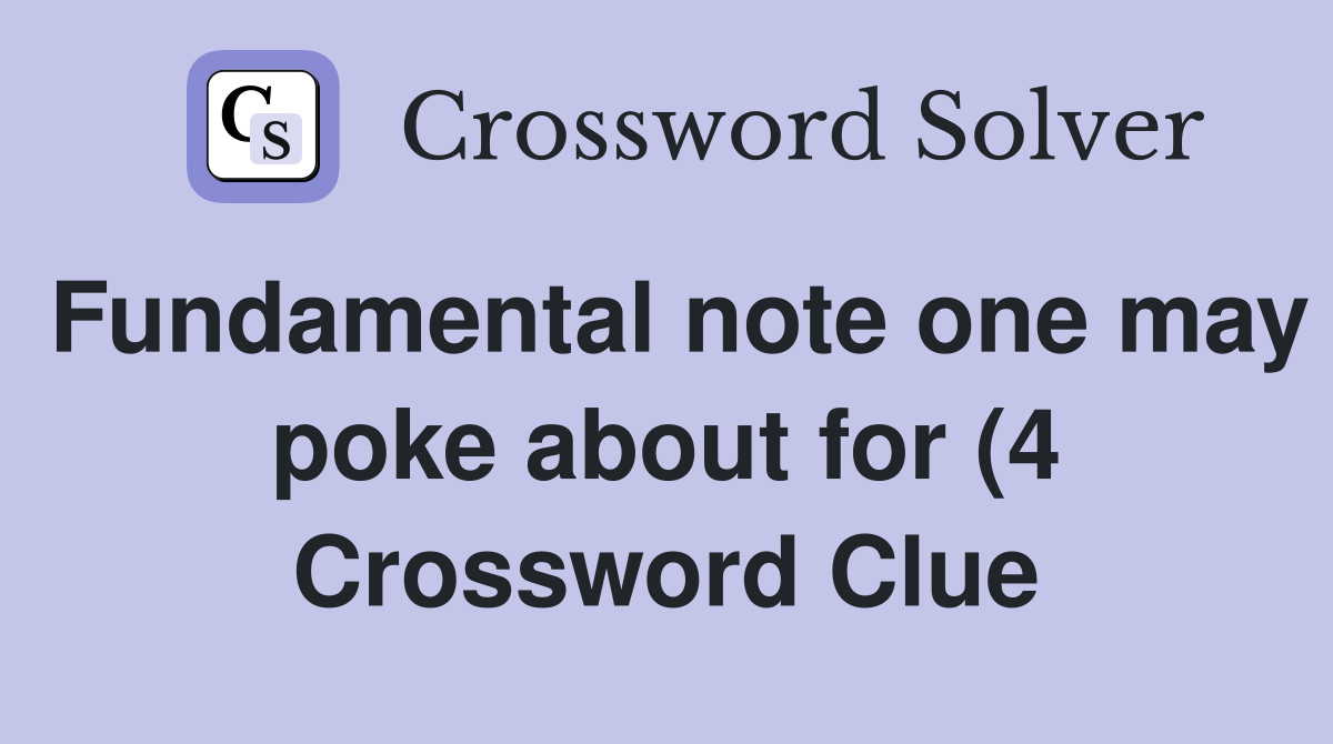 Fundamental note one may poke about for (4) Crossword Clue Answers Fundamental note one may poke about for (4) Crossword Clue Answers