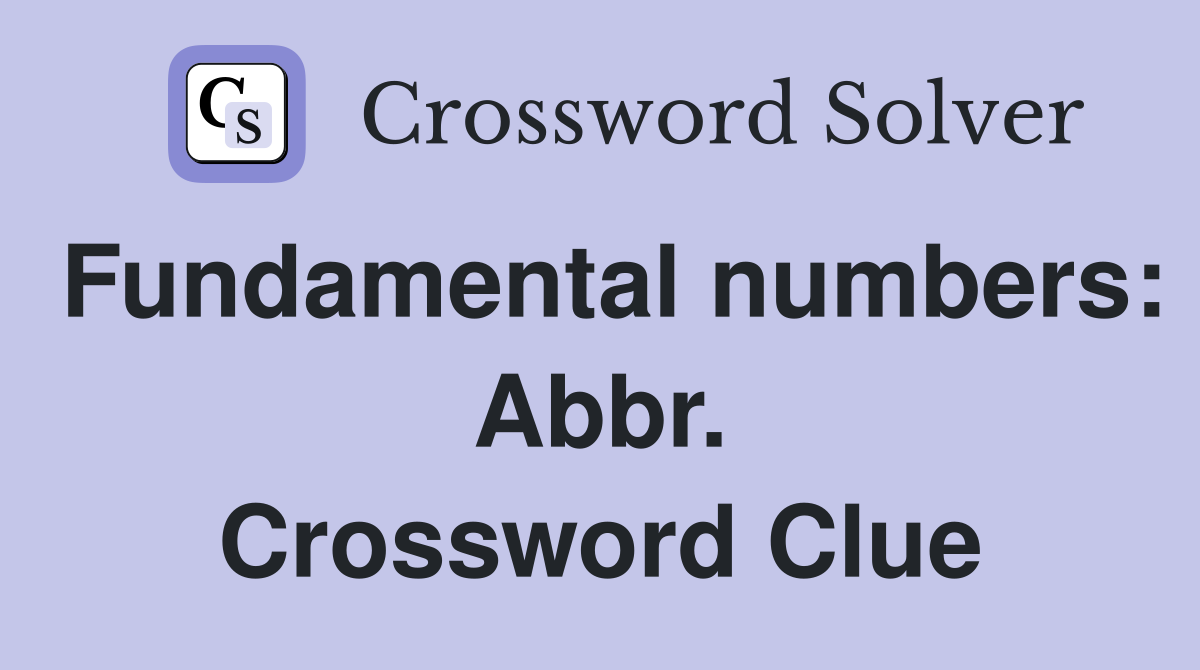 Fundamental numbers: Abbr. Crossword Clue