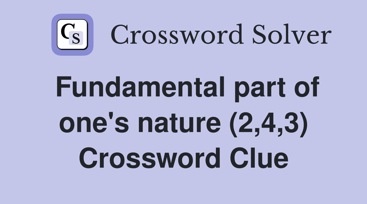 Fundamental part of one's nature (2,4,3) Crossword Clue