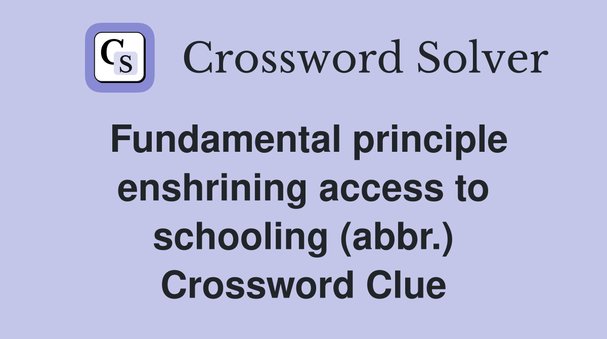 Fundamental principle enshrining access to schooling (abbr.) Crossword Clue
