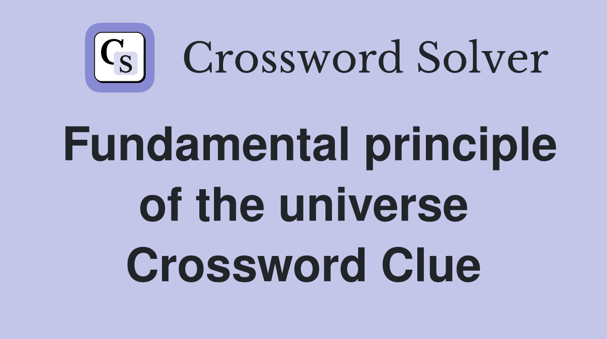 Fundamental principle of the universe Crossword Clue
