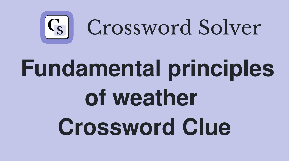 Fundamental principles of weather  Crossword Clue