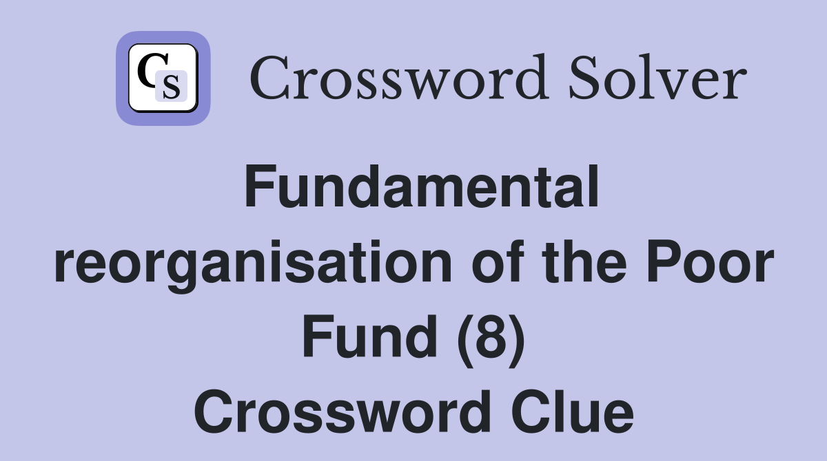 Fundamental reorganisation of the Poor Fund (8) Crossword Clue