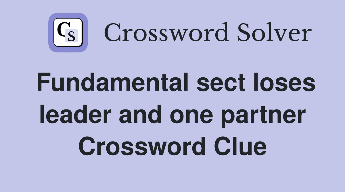 Fundamental sect loses leader and one partner Crossword Clue