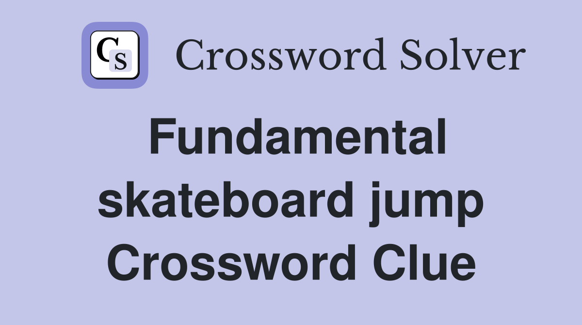 Fundamental skateboard jump Crossword Clue
