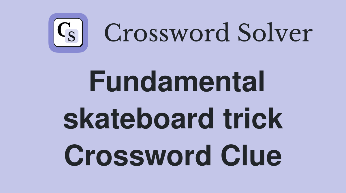 Fundamental skateboard trick Crossword Clue