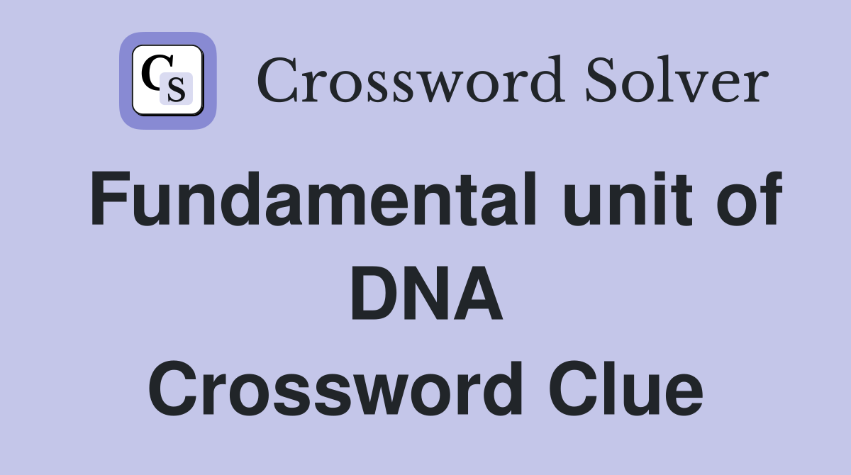 Fundamental unit of DNA Crossword Clue