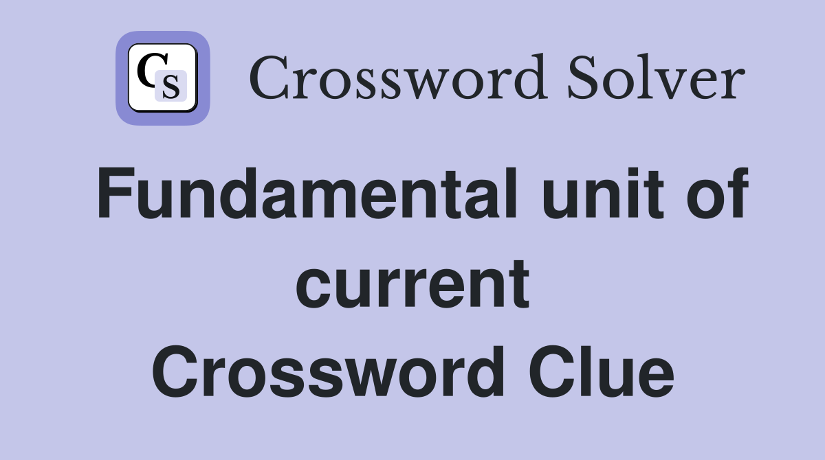 Fundamental unit of current Crossword Clue