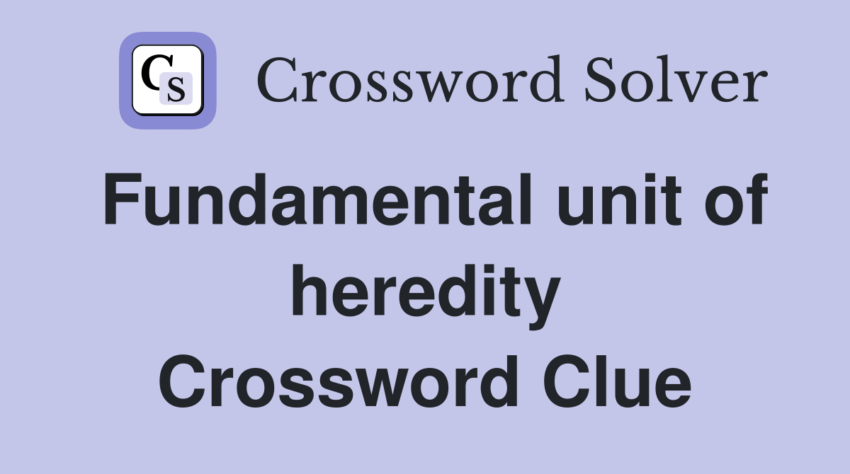 Fundamental unit of heredity Crossword Clue