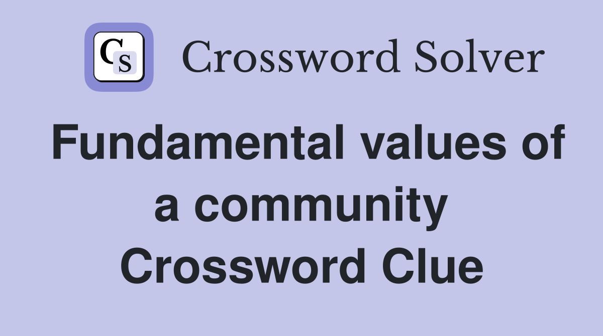 Fundamental values of a community Crossword Clue