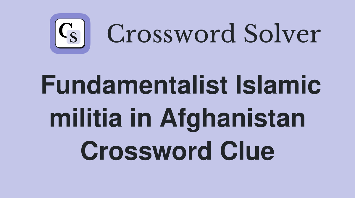 Fundamentalist Islamic militia in Afghanistan Crossword Clue