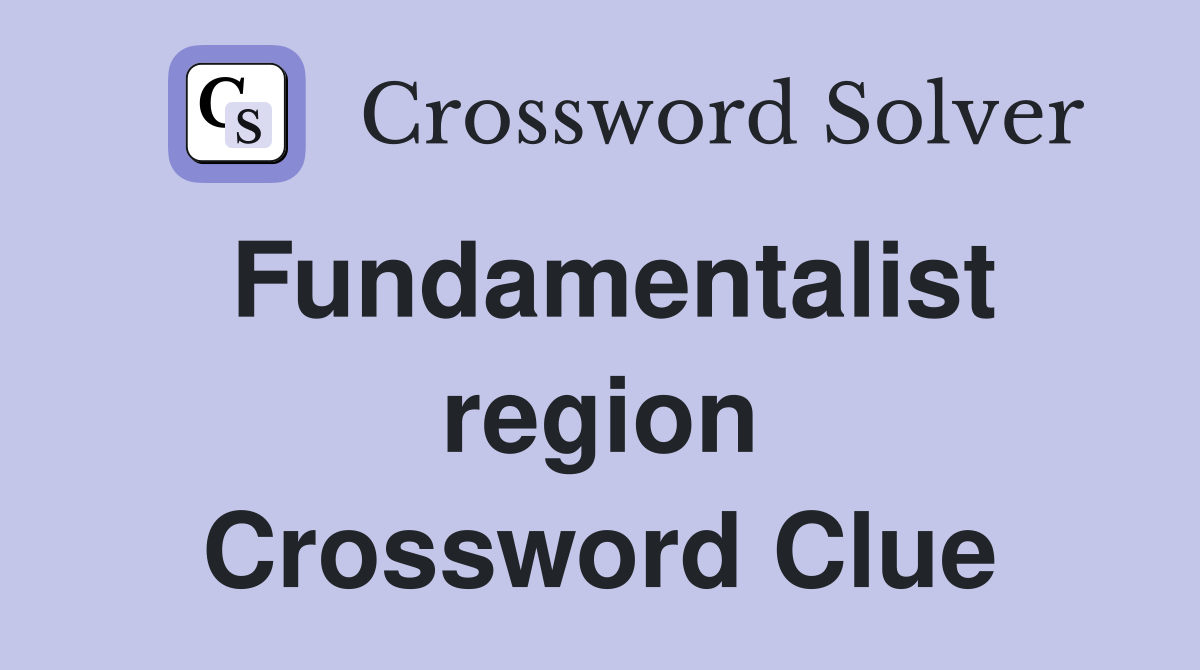 Fundamentalist region Crossword Clue