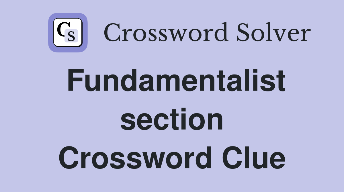 Fundamentalist section Crossword Clue