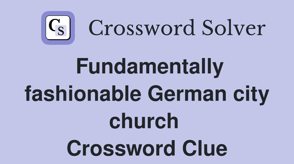 Fundamentally fashionable German city church  Crossword Clue