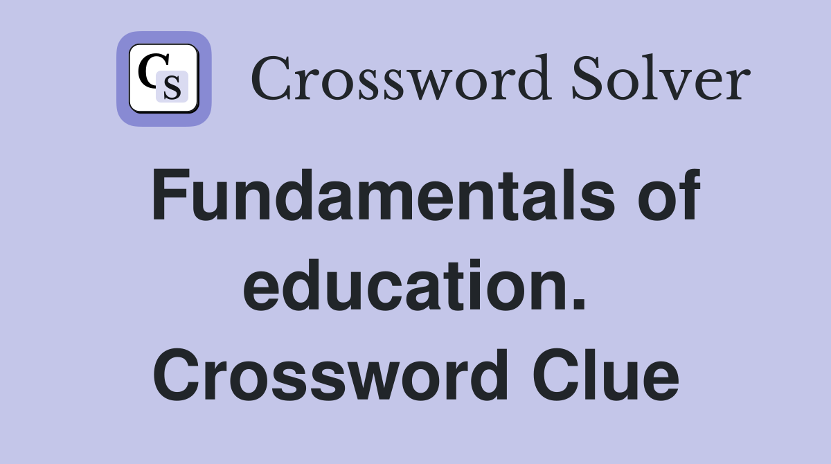 Fundamentals of education. Crossword Clue