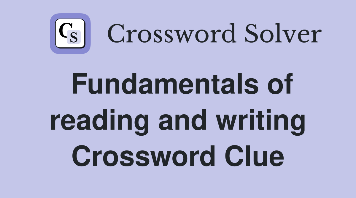 Fundamentals of reading and writing Crossword Clue