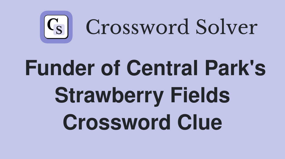 Funder of Central Park's Strawberry Fields Crossword Clue