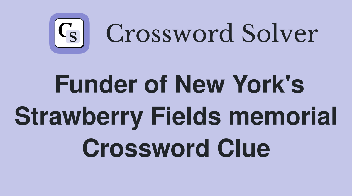 Funder of New York's Strawberry Fields memorial Crossword Clue