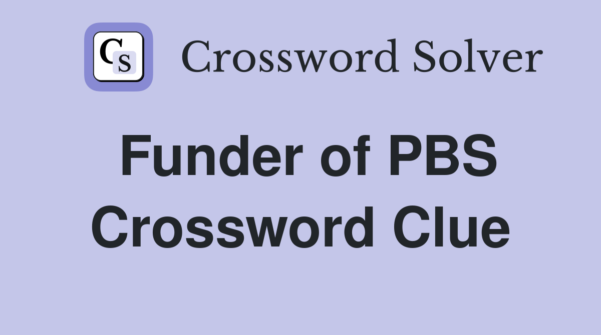 Funder of PBS Crossword Clue
