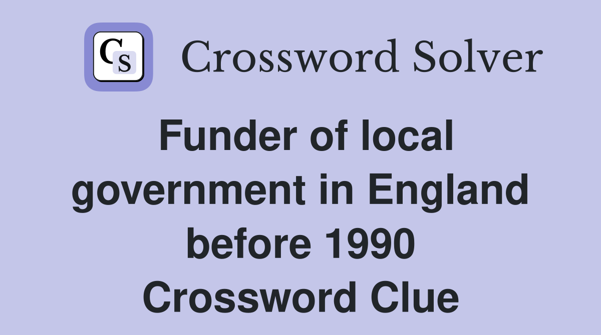 Funder of local government in England before 1990 Crossword Clue