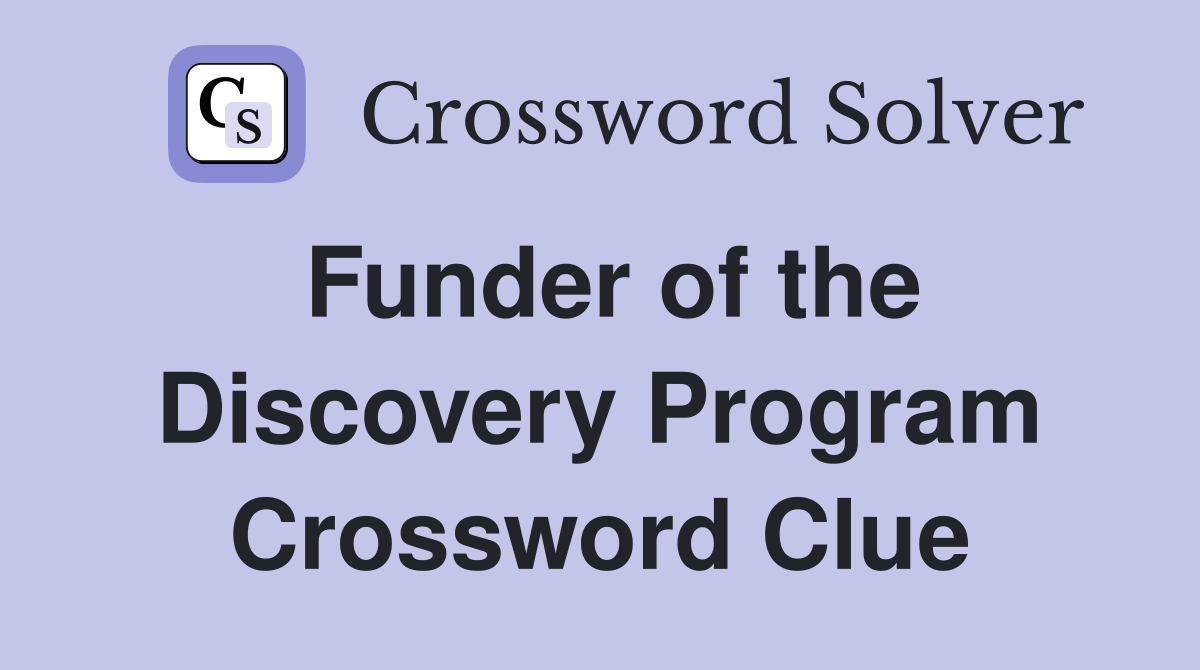 Funder of the Discovery Program Crossword Clue