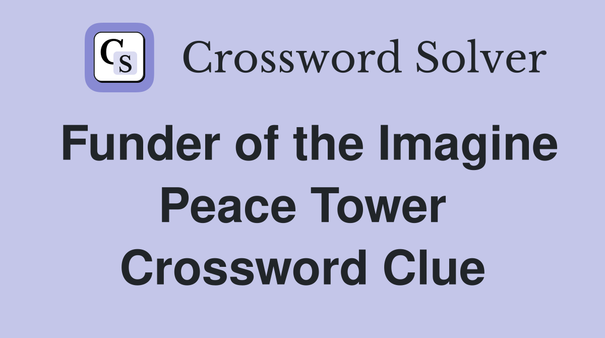 Funder of the Imagine Peace Tower Crossword Clue