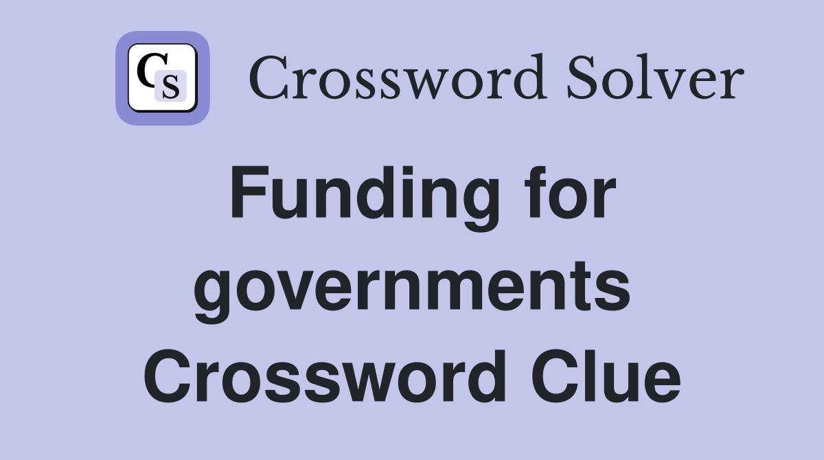 Funding for governments Crossword Clue