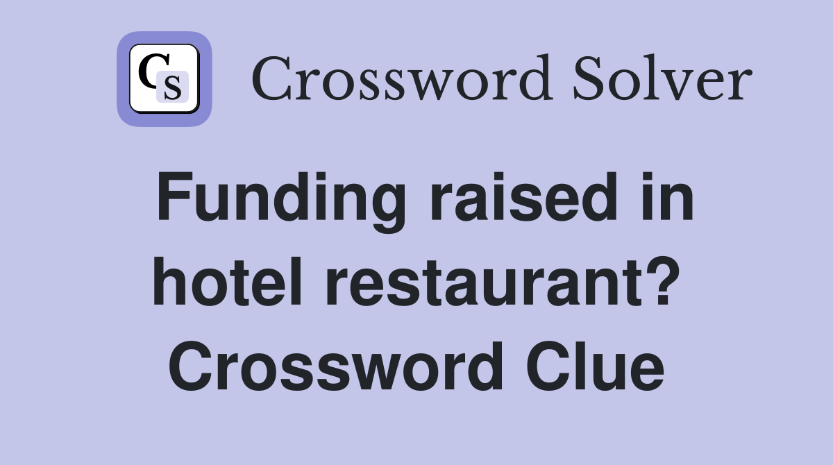 Funding raised in hotel restaurant? Crossword Clue