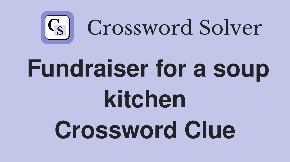 Fundraiser for a soup kitchen Crossword Clue