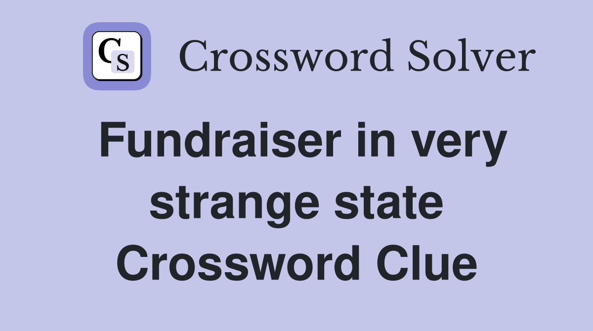 Fundraiser in very strange state Crossword Clue