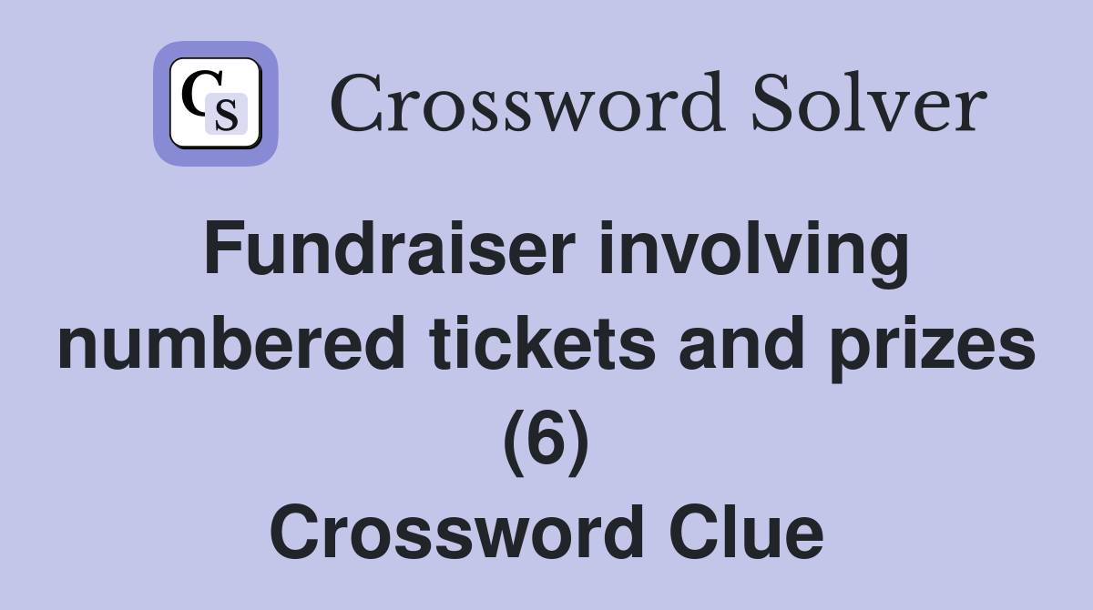 Fundraiser involving numbered tickets and prizes (6) Crossword Clue