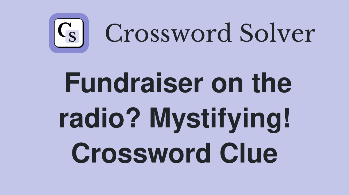 Fundraiser on the radio? Mystifying! Crossword Clue