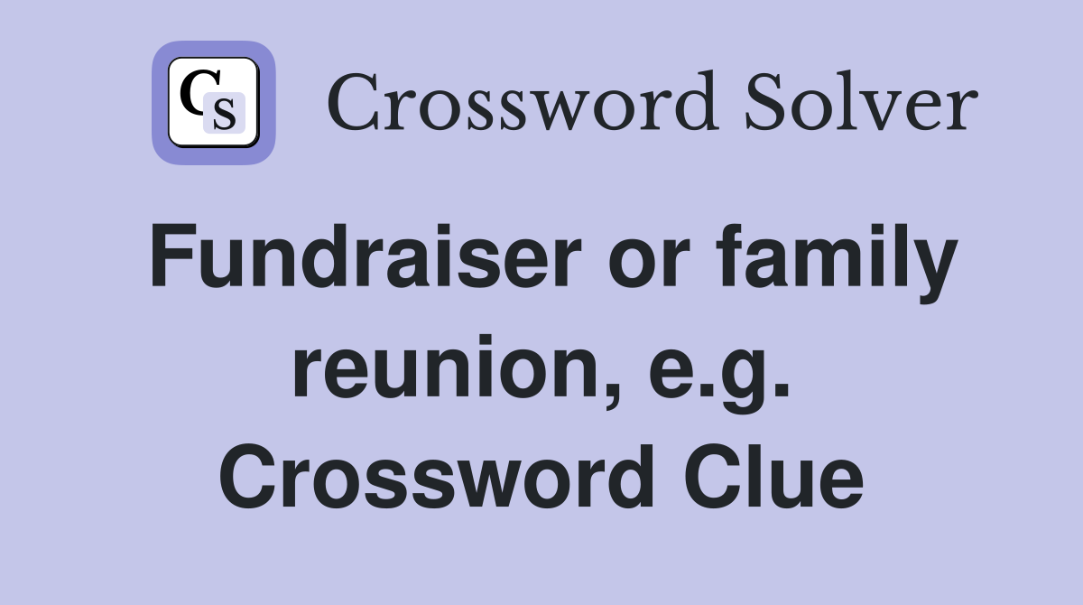 Fundraiser or family reunion, e.g. Crossword Clue