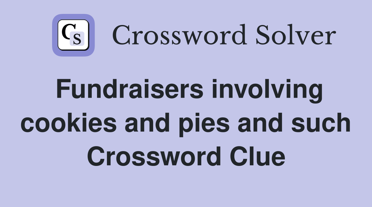 Fundraisers involving cookies and pies and such Crossword Clue