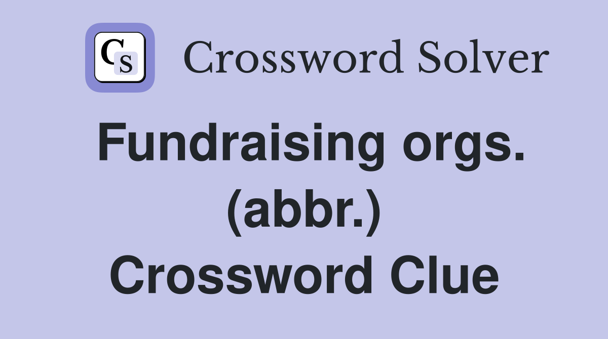 Fundraising orgs. (abbr.) Crossword Clue
