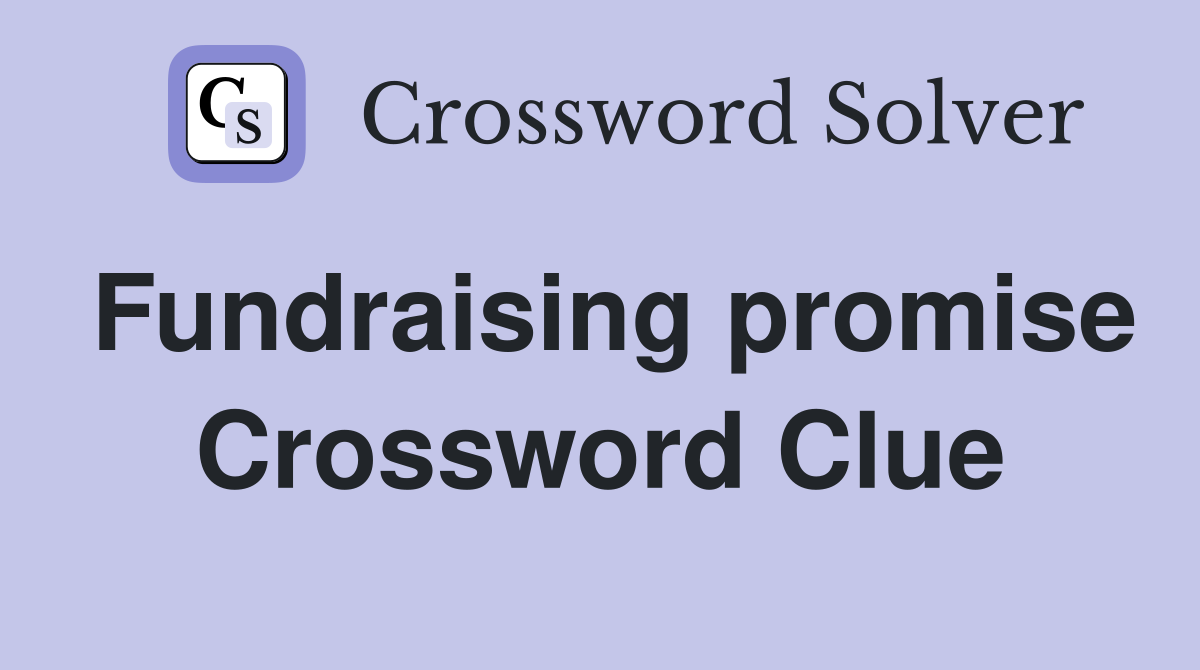 Fundraising promise Crossword Clue